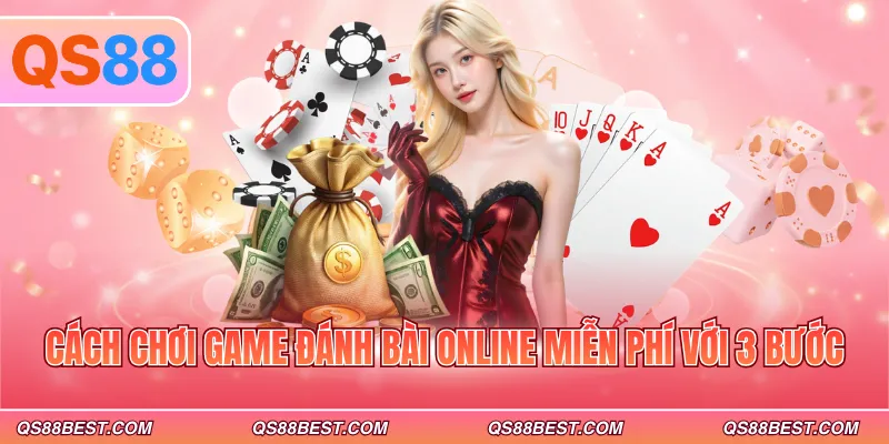 Cách chơi game đánh bài online miễn phí với 3 bước