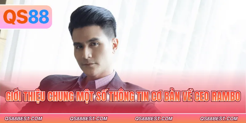 Giới thiệu chung một số thông tin cơ bản về CEO Rambo
