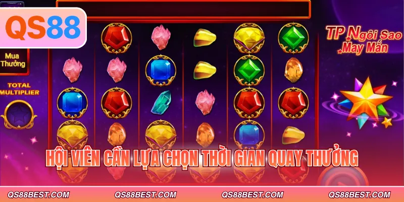 Hội viên cần lựa chọn thời gian quay thưởng