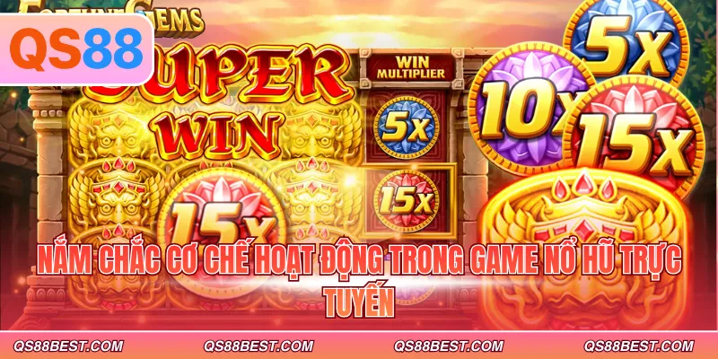 Nắm chắc cơ chế hoạt động trong game nổ hũ trực tuyến