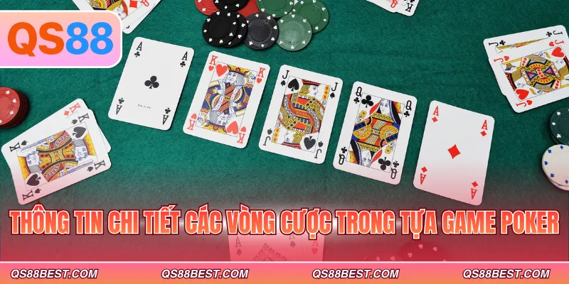 Thông tin chi tiết các vòng cược trong tựa game Poker