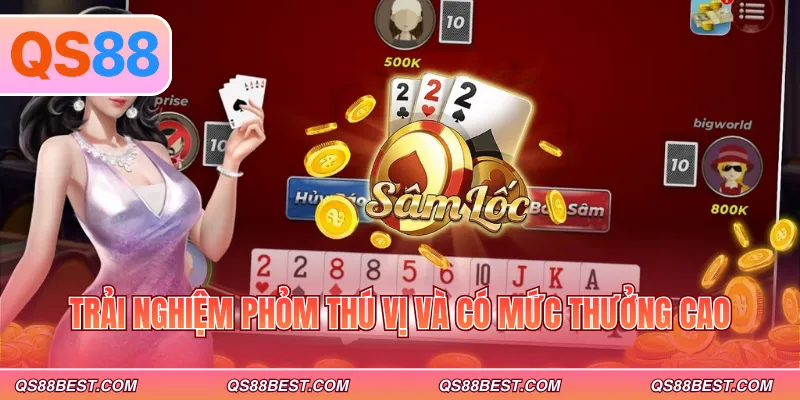 Trải nghiệm phỏm thú vị và có mức thưởng cao